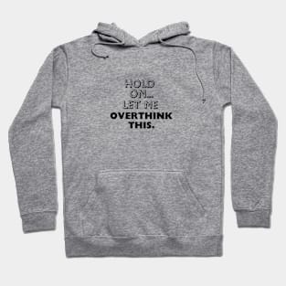 Hold On Let Me Overthink This Hoodie